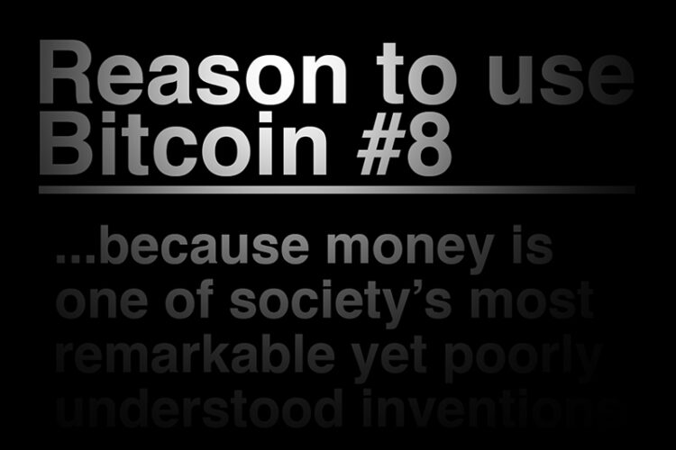 Reason To Use Bitcoin 8: Money is one of society's most remarkable yet poorly understood inventions.