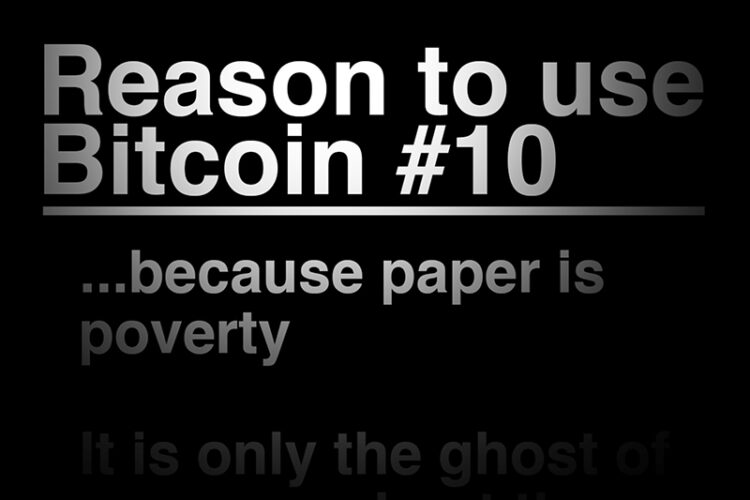 Reason To Use Bitcoin 10: Paper is poverty. It is the ghost of money and not money itself.