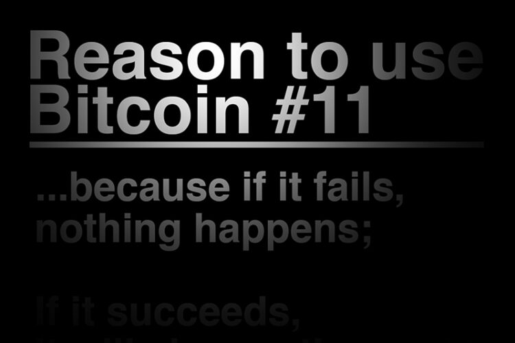 Reason To Use Bitcoin 11: If bitcoin fails, nothing happens. If it succeeds, it will change the world.