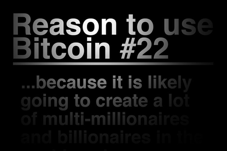Reason To Use Bitcoin 22: It will create more multi-millionaires and billionaires in the next 20 years