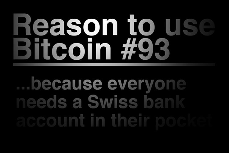 Reasons To Use Bitcoin 93: Everyone needs a Swiss bank account in their pocket