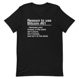 Reason 61: Your Money In The Bank Is Not Your Money - T-Shirt