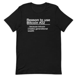 Reason 22: Bitcoin Creates Generational Wealth - T-Shirt