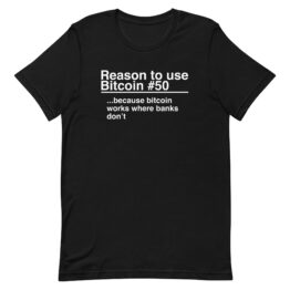 Reason 50: Bitcoin Works Where Banks Don't - T-Shirt